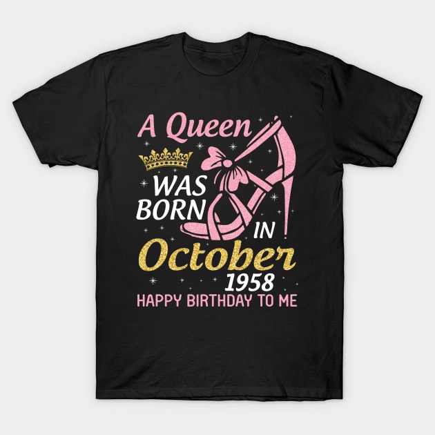 A Queen Was Born In October 1958 Happy Birthday To Me You Nana Mom Aunt Sister Wife 62 Years Old T-Shirt by joandraelliot